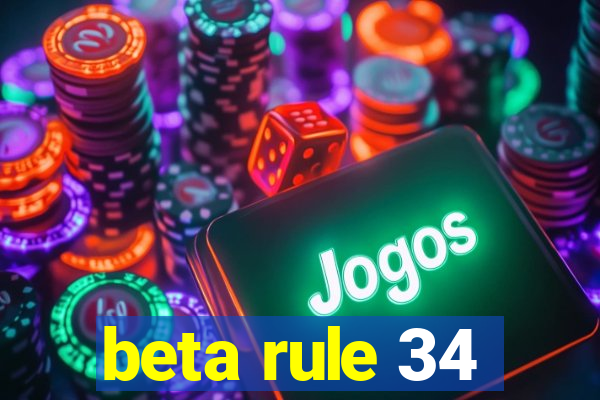 beta rule 34